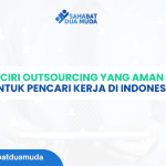 Ciri Outsourcing yang Aman untuk Pencari Kerja di Indonesia