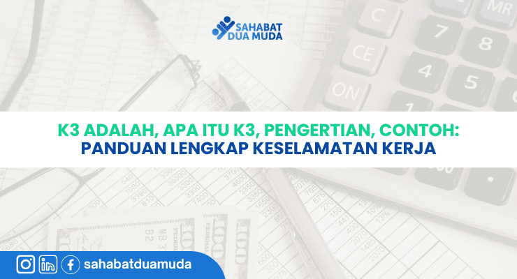 K3 Adalah, Apa itu K3, Pengertian, Contoh Panduan Lengkap Keselamatan Kerja