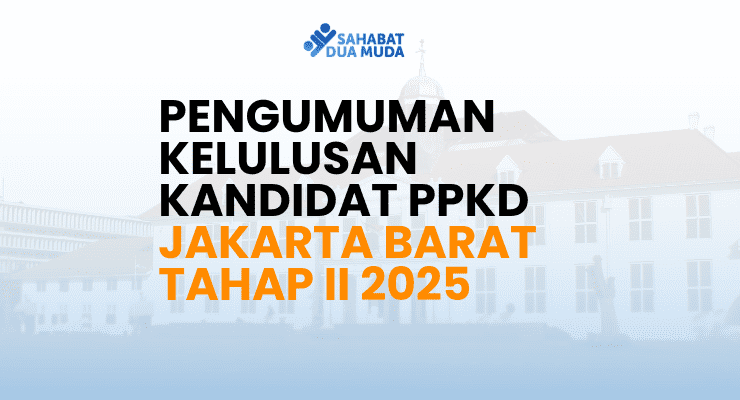 PENGUMUMAN KELULUSAN KANDIDAT PPKD JAKARTA BARAT TAHAP II 2025