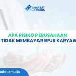 Apa Risiko Perusahaan Jika Tidak Membayar BPJS Karyawan?