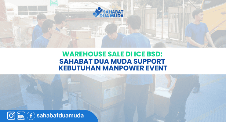 Sahabat Dua Muda Support Kebutuhan Manpower Event warehouse sale ice bsd