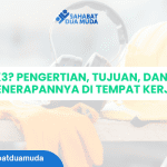 Apa Itu K3? Pengertian, Tujuan, dan Contoh Penerapannya di Tempat Kerja