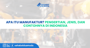 apa_itu_manufaktur_pengertian_jenis_dan_contohnya