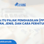 Apa Itu Pajak Penghasilan (PPh)? Pengertian, Jenis, dan Cara Perhitungannya