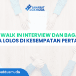 Apa Itu Walk In Interview dan Bagaimana Cara Lolos di Kesempatan Pertama?