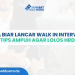 Cara Biar Lancar Walk In Interview: Tips Ampuh Agar Lolos HRD