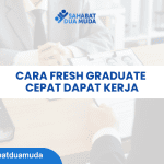 Cara Fresh Graduate Cepat Dapat Kerja
