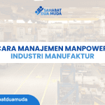 Cara Manajemen Manpower Industri Manufaktur