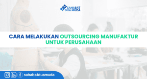 cara_melakukan_outsourcing_manufaktur_perusahaan