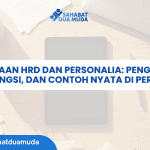Perbedaan HRD dan Personalia: Pengertian, Tugas, Fungsi, dan Contoh Nyata di Perusahaan