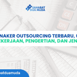 Permenaker Outsourcing Terbaru, 6 Jenis Pekerjaan, Pengertian, dan Jenis